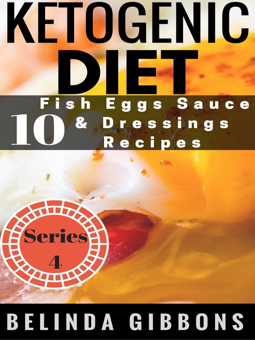 Title details for Ketogenic Diet- 10 Fish Eggs Sauces & Dressings Recipes by Belinda Gibbons - Available